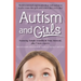 Autism and Girls: World-Renowned Experts Join Those with Autism Syndrome to Resolve Issues That Girls and Women Face Every Day! New Updated and Revise