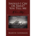 Should I Cry or Smile? You Tell Me: A True Story