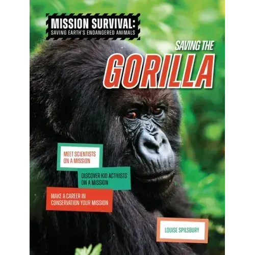 Saving the Gorilla: Meet Scientists on a Mission, Discover Kid Activists on a Mission, Make a Career in Conservation Your Mission