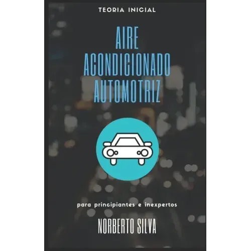 Teoria Inicial Aire Acondicionado Automotriz: para principiantes e inexpertos