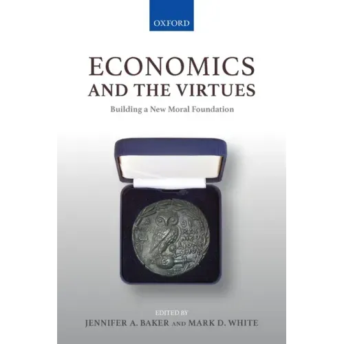 Economics and the Virtues: Building a New Moral Foundation