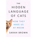 The Hidden Language of Cats: How They Have Us at Meow