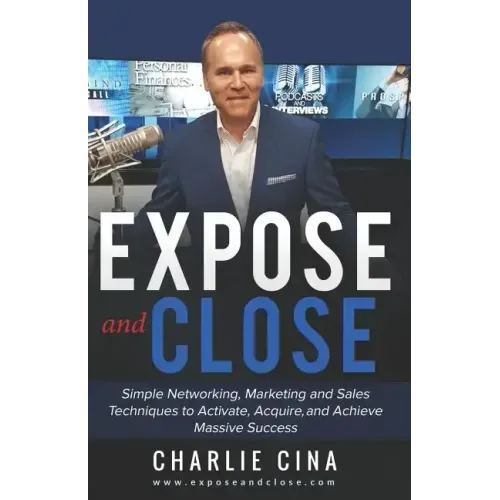 Expose and Close: Simple How to Marketing Methods and Techniques to Activate, Acquire, and Achieve Massive Success