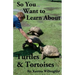 So You Want to Learn About Turtles & Tortoises