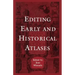 Editing Early and Historical Atlases: Papers given at the Twenty-ninth Annual Conference on Editorial Problems, University of Toronto, 5-6 November 19