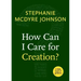 How Can I Care for Creation?