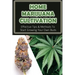 Home Marijuana Cultivation: Effective Tips & Methods To Start Growing Your Own Buds: Medical Uses Of Cannabis