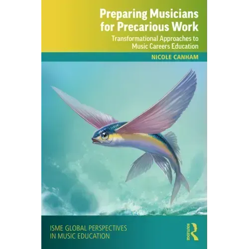 Preparing Musicians for Precarious Work: Transformational Approaches to Music Careers Education