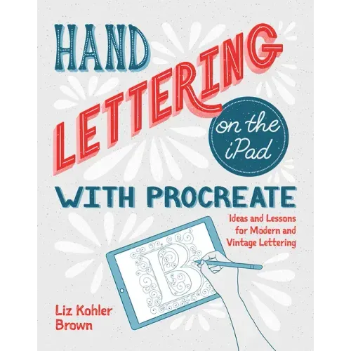 Hand Lettering on the iPad with Procreate: Ideas and Lessons for Modern and Vintage Lettering