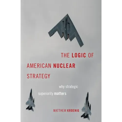 The Logic of American Nuclear Strategy: Why Strategic Superiority Matters