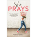 She Prays: A 31-Day Journey to Confident Conversations with God