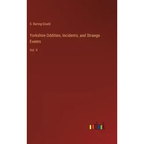 Yorkshire Oddities, Incidents, and Strange Events: Vol. II