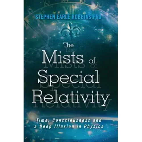 The Mists of Special Relativity: Time, Consciousness and a Deep Illusion in Physics