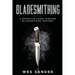 Bladesmithing: A Definitive Guide Towards Bladesmithing Mastery