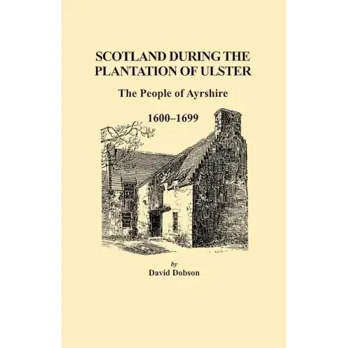 Scotland During the Plantation of Ulster: The People of Ayrshire, 1600-1699