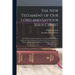 The New Testament of Our Lord and Saviour Jesus Christ: By William Tyndale, the Martyr. the Original Edition, 1526, Being the First Vernacular Transla