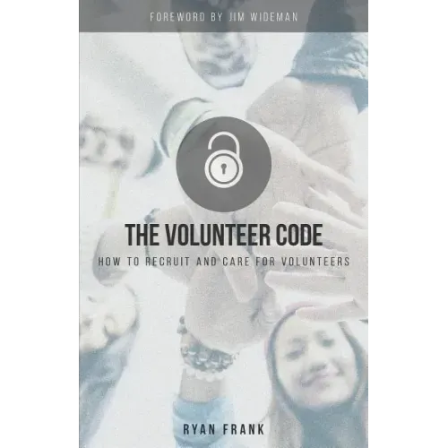 The Volunteer Code: How to Recruit and Care for Volunteers