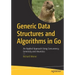 Generic Data Structures and Algorithms in Go: An Applied Approach Using Concurrency, Genericity and Heuristics