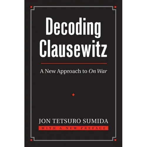 Decoding Clausewitz: A New Approach to on War