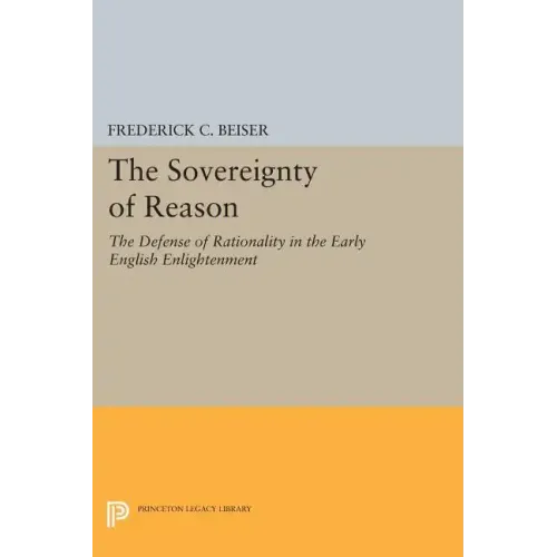 The Sovereignty of Reason: The Defense of Rationality in the Early English Enlightenment