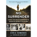 No Surrender: A Father, a Son, and an Extraordinary Act of Heroism That Continues to Live on Today