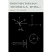 Eight Lectures on Theoretical Physics