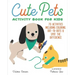 Cute Pets Activity Book for Kids: 70 Activities Including Coloring, Dot-To-Dots & Spot the Difference