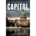 The Lost History of the Capitol: The Hidden and Tumultuous Saga of Congress and the Capitol Building