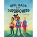 Girl Dads Have Superpowers