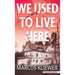 We Used to Live Here