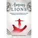Among Lions: Fighting for Faith and Finding your Rest while Parenting a Child with Mental Illness