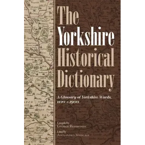 The Yorkshire Historical Dictionary: A Glossary of Yorkshire Words, 1120-C.1900 [2 Volume Set]