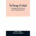 The Peerage of Ireland: Or, A genealogical history of the present nobility of that kingdom (Volume IV)