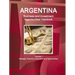 Argentina Business and Investment Opportunities Yearbook Volume 1 Strategic, Practical Information and Opportunities