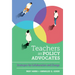Teachers as Policy Advocates: Strategies for Collaboration and Change