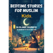 Bedtime Stories for Muslim Kids: 30 Islamic Journeys to Grow with Faith and Love Gift for Girls and Boys (Islamic Books for kids) With Quiz