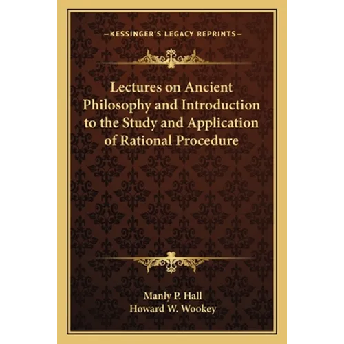 Lectures on Ancient Philosophy and Introduction to the Study and Application of Rational Procedure