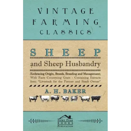 Sheep and Sheep Husbandry - Embracing Origin, Breeds, Breeding and Management; With Facts Concerning Goats - Containing Extracts from Livestock for th