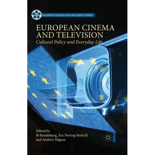 European Cinema and Television: Cultural Policy and Everyday Life