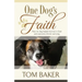 One Dog's Faith: How my dog helped me trust in God and overcome chronic worrying