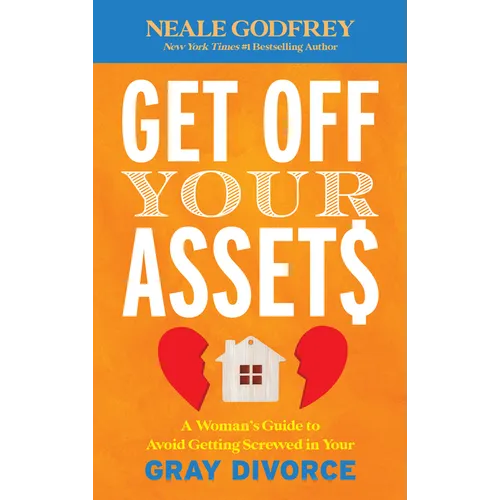 Get Off Your Assets: A Woman's Guide to Avoid Getting Screwed in Your Gray Divorce