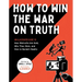 How to Win the War on Truth: An Illustrated Guide to How Mistruths Are Sold, Why They Stick, and How to Reclaim Reality