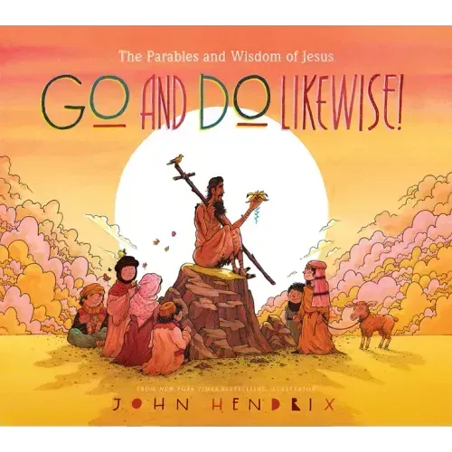Go and Do Likewise!: The Parables and Wisdom of Jesus