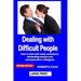 Dealing with Difficult People: How to Deal with Nasty Customers, Demanding Bosses and Uncooperative Colleagues