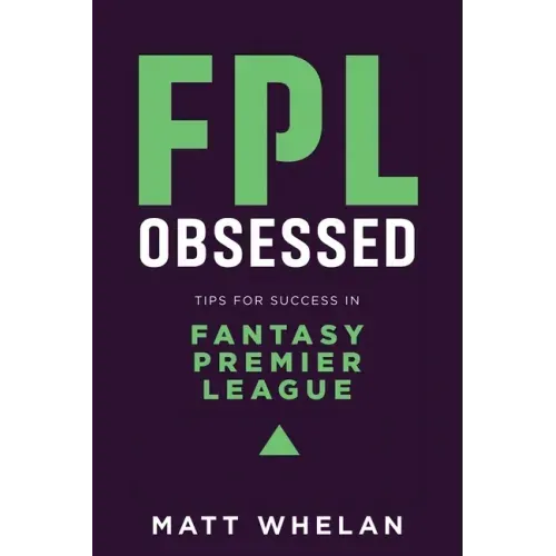 FPL Obsessed: Tips for Success in Fantasy Premier League