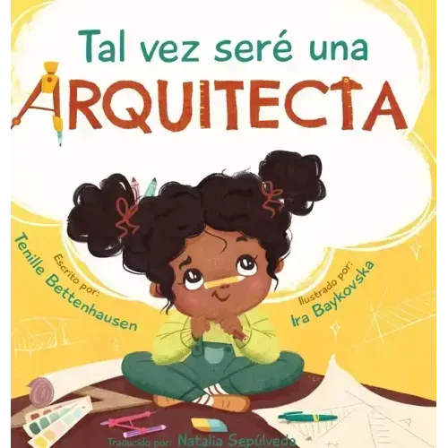 Tal vez seré una Arquitecta: Maybe I'll be an Architect (Spanish Edition)