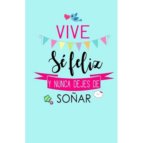Vive, Se Feliz y Nunca Dejes de Soñar: Libreta de Notas Keller Books