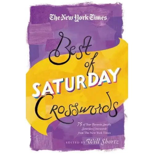 The New York Times Best of Saturday Crosswords: 75 of Your Favorite Sneaky Saturday Puzzles from the New York Times