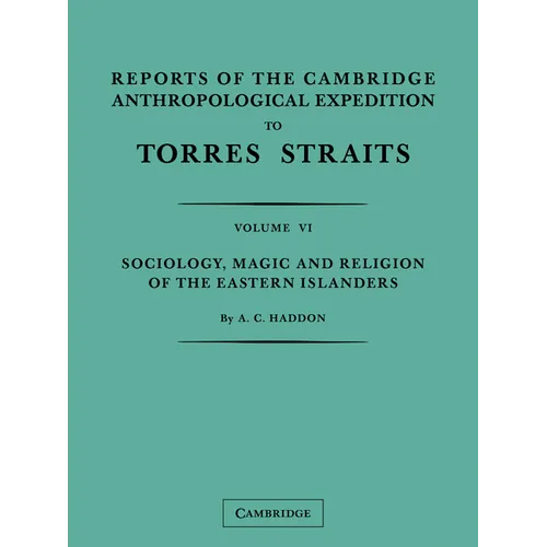 Reports of the Cambridge Anthropological Expedition to Torres Straits: Volume 6, Sociology, Magic and Religion of the Eastern Islanders