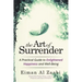 The Art of Surrender: A Practical Guide to Enlightened Happiness and Well-Being